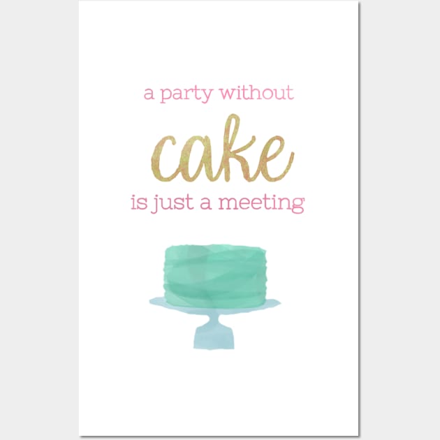 A Party Without Cake is Just a Meeting Wall Art by calliew1217